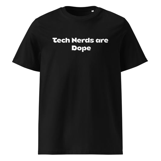 Tech Nerds are Dope Unisex organic Cotton Tee