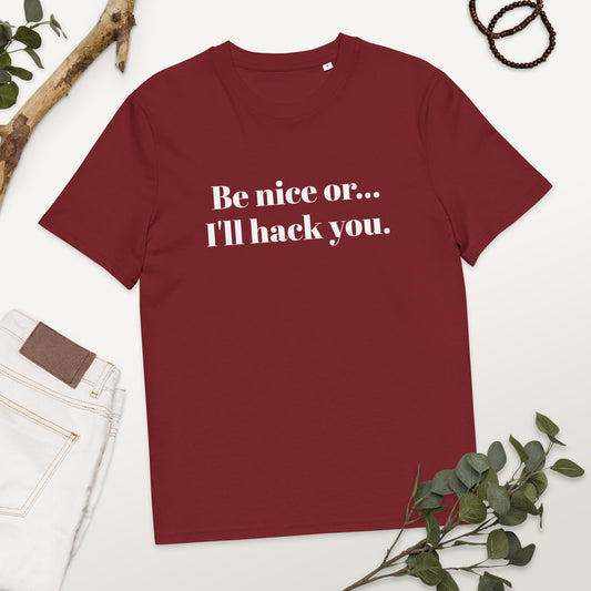 Be Nice or I'll Hack You Unisex Organic Cotton Tee