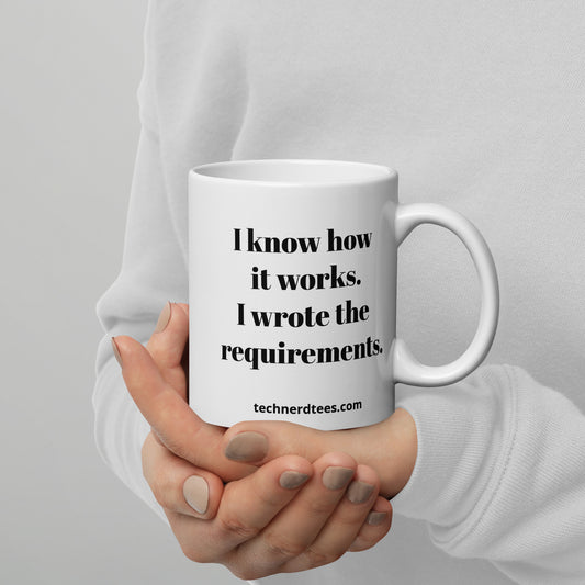 I Wrote the Requirements White Glossy Mug